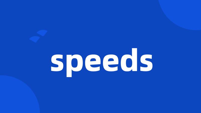 speeds