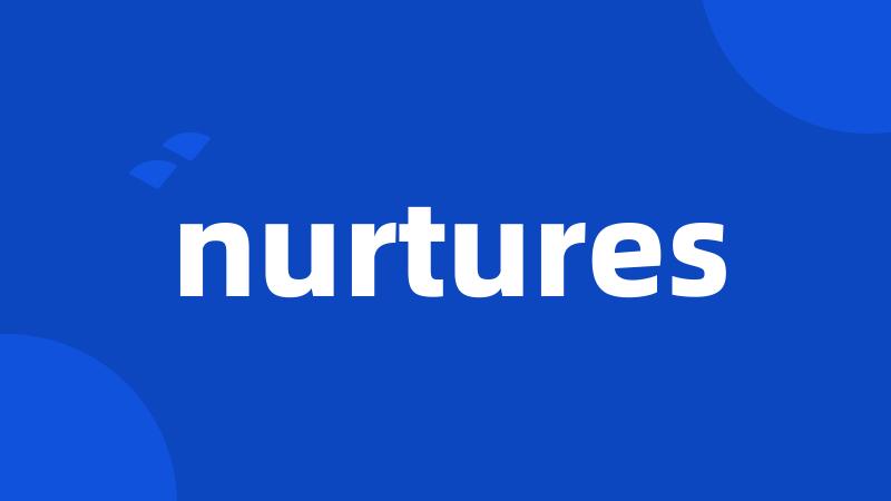 nurtures