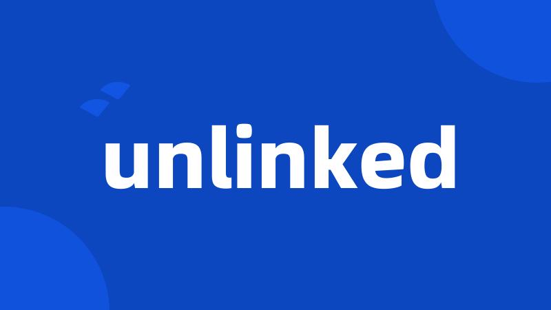 unlinked