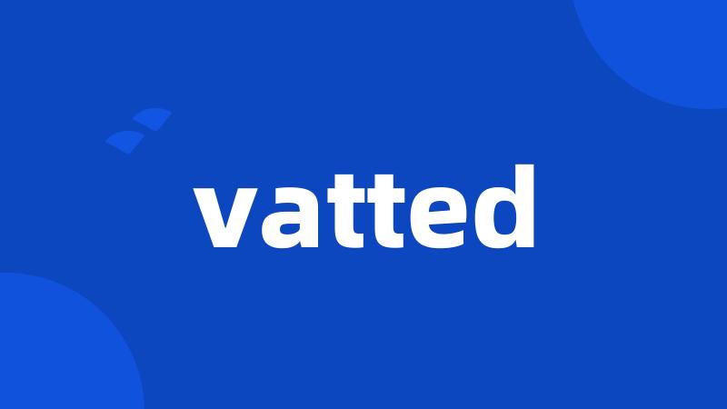 vatted