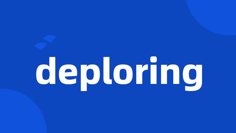 deploring