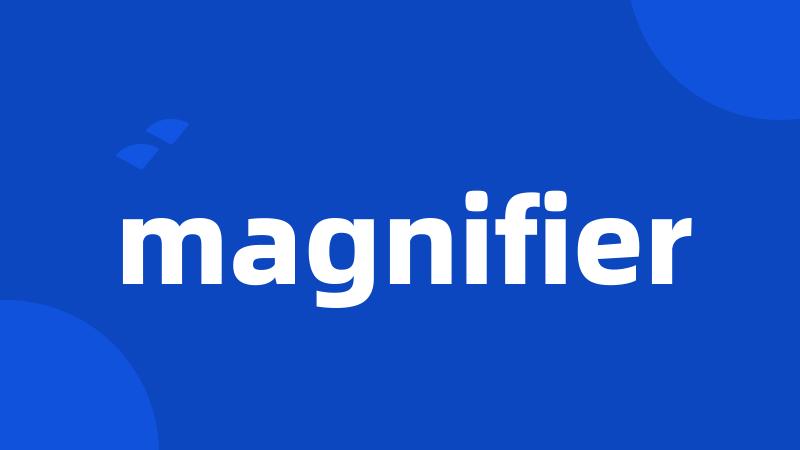 magnifier