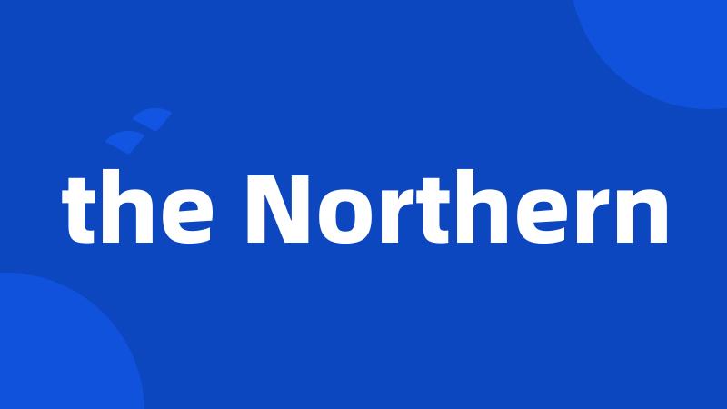 the Northern