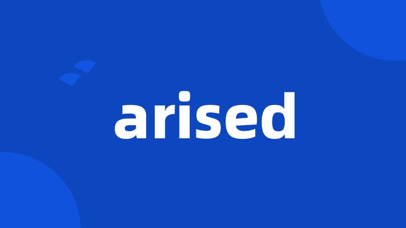 arised