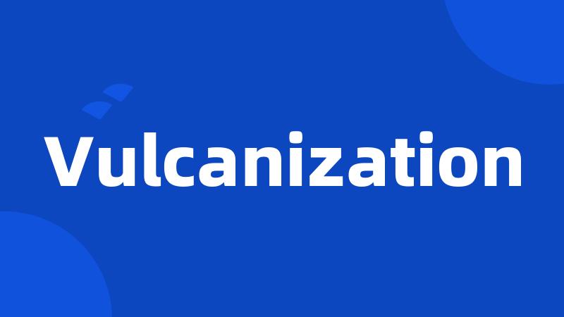 Vulcanization