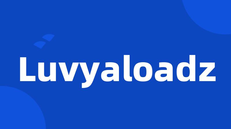 Luvyaloadz