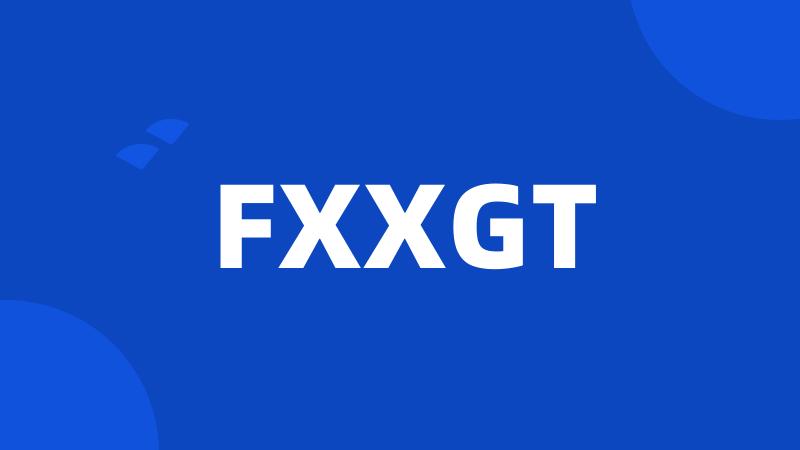 FXXGT