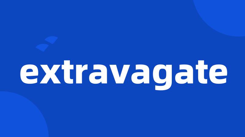 extravagate