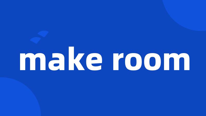 make room