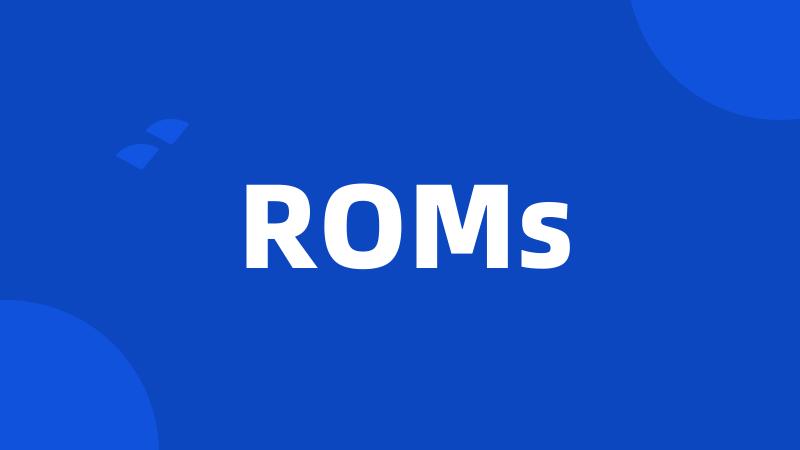 ROMs