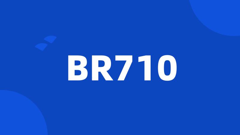 BR710