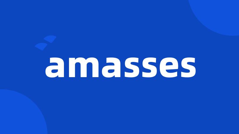 amasses