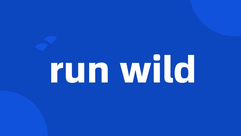 run wild