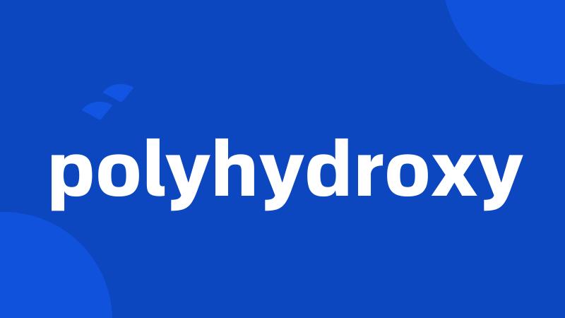 polyhydroxy