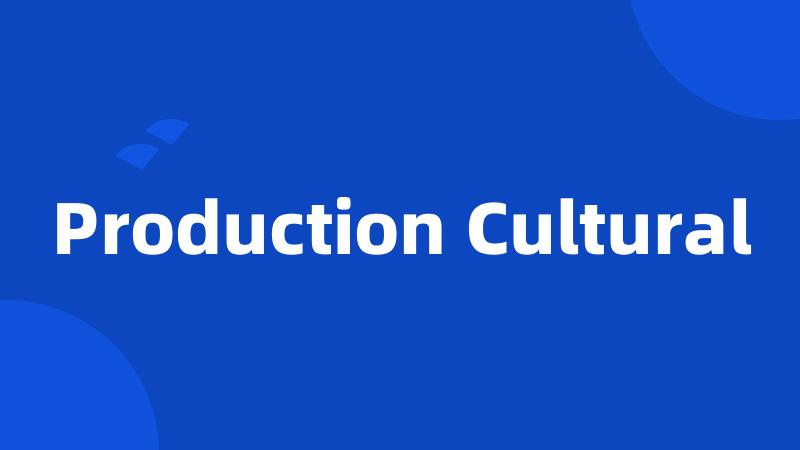 Production Cultural