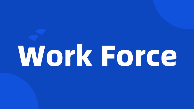 Work Force