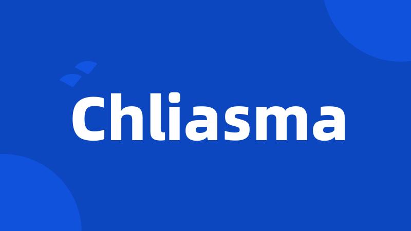 Chliasma