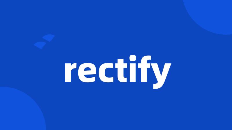 rectify