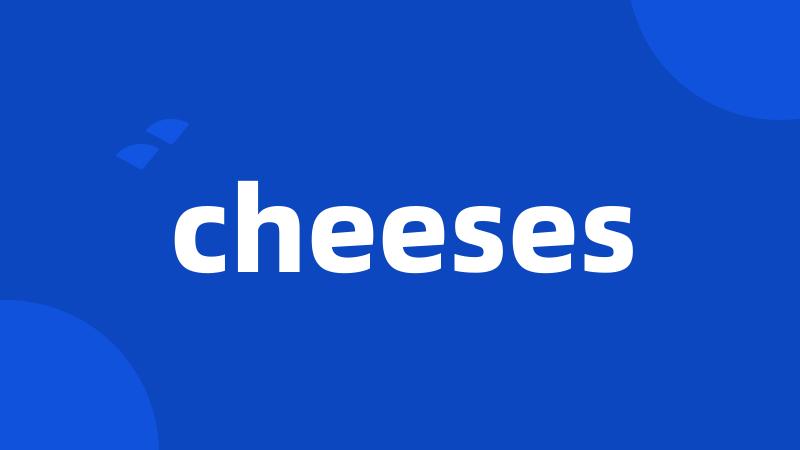 cheeses