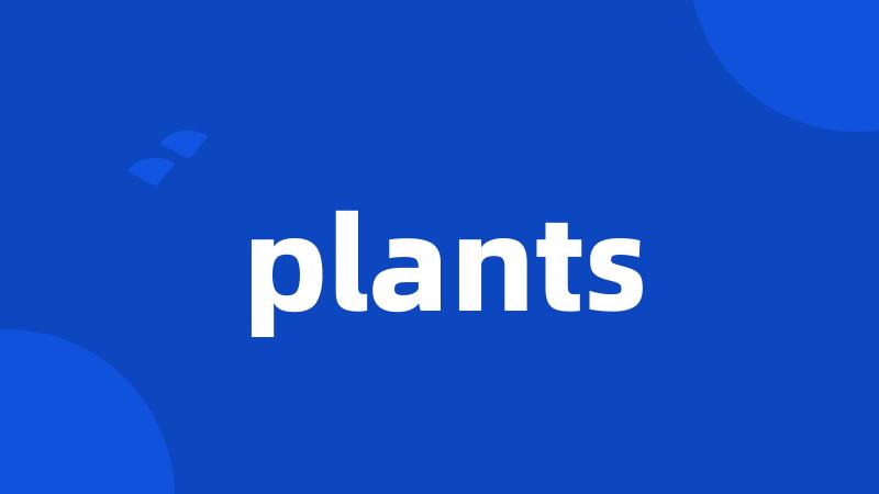 plants