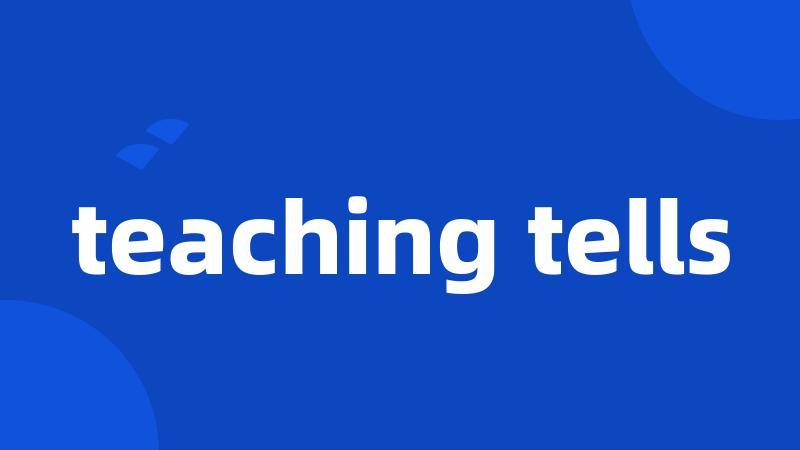 teaching tells