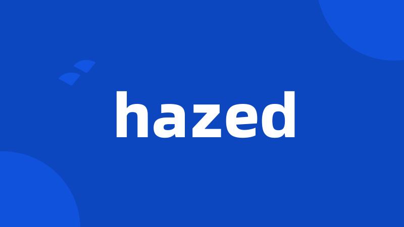 hazed