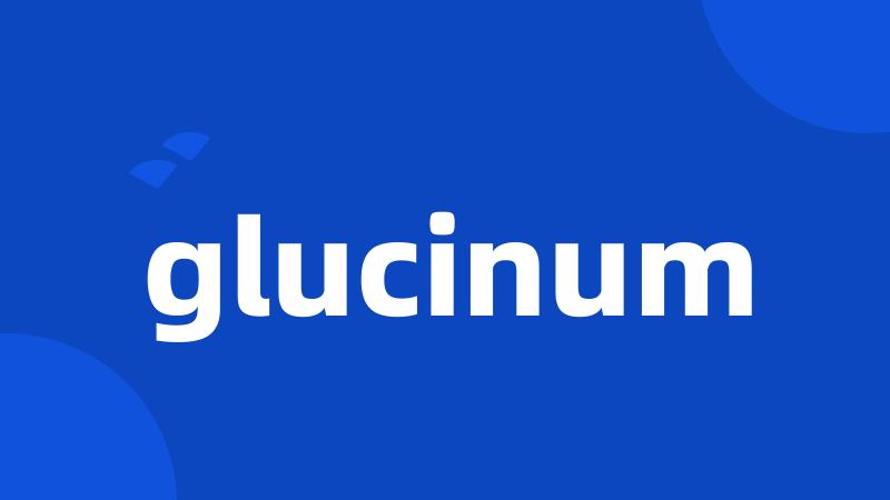 glucinum