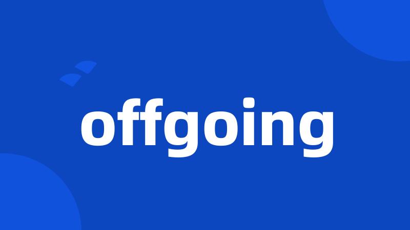 offgoing