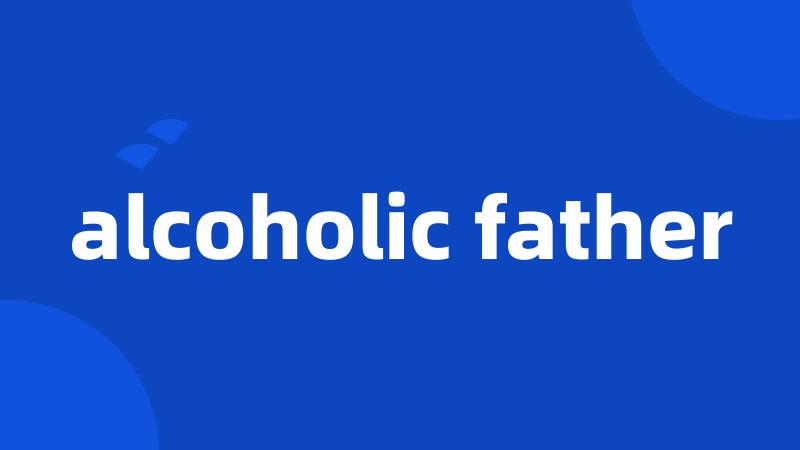 alcoholic father