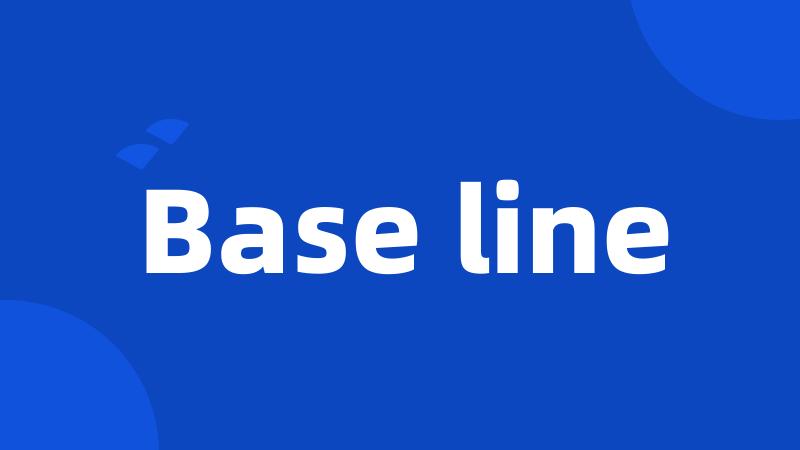 Base line