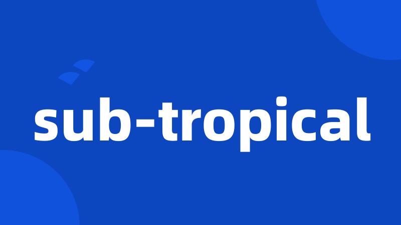 sub-tropical