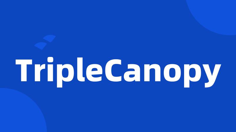 TripleCanopy