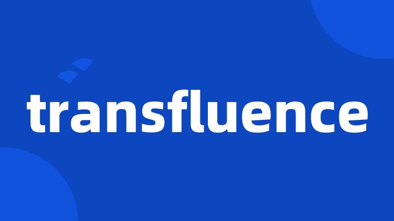 transfluence