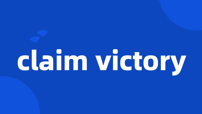 claim victory