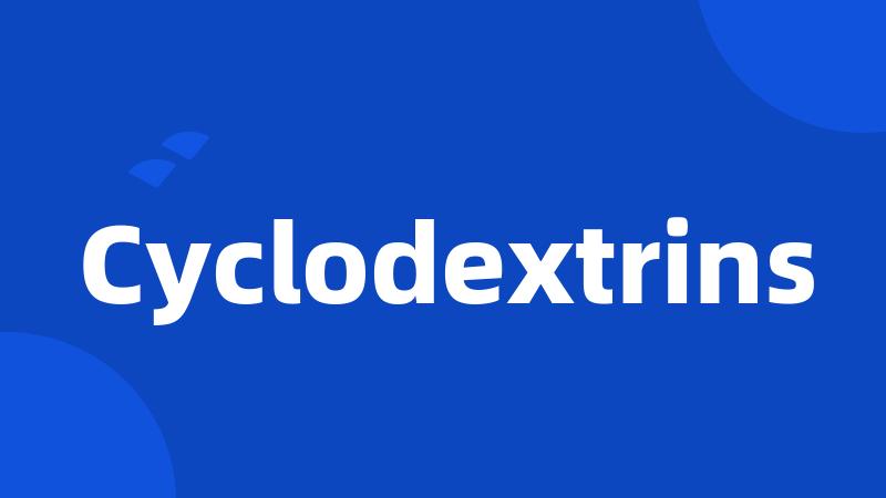 Cyclodextrins