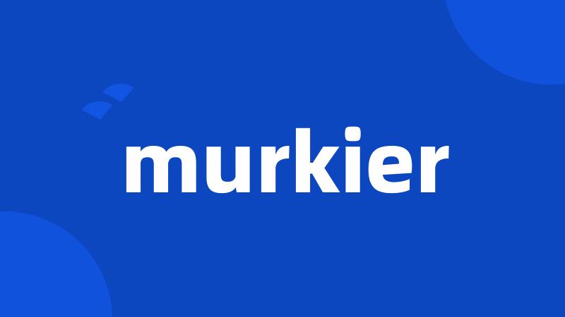 murkier