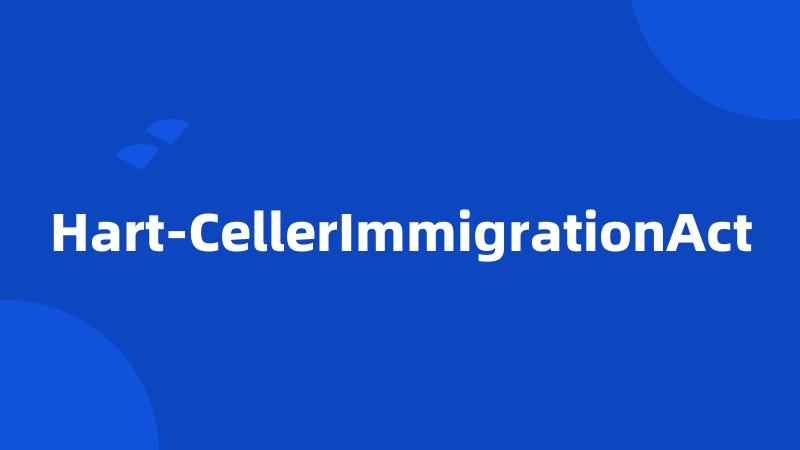 Hart-CellerImmigrationAct