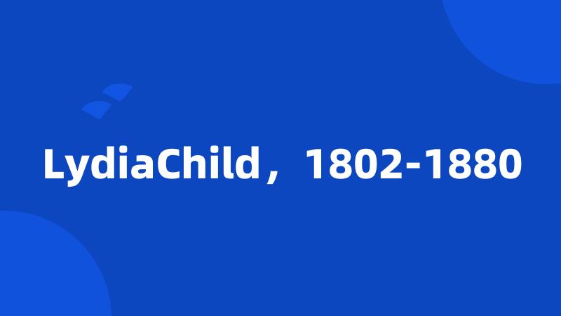 LydiaChild，1802-1880