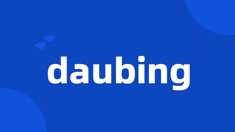 daubing