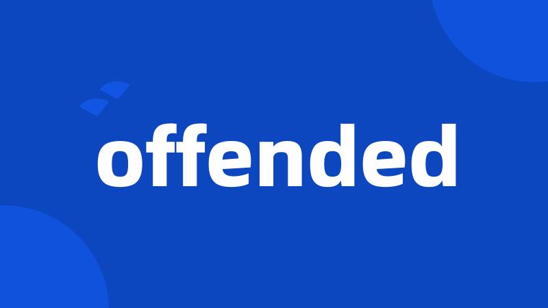 offended