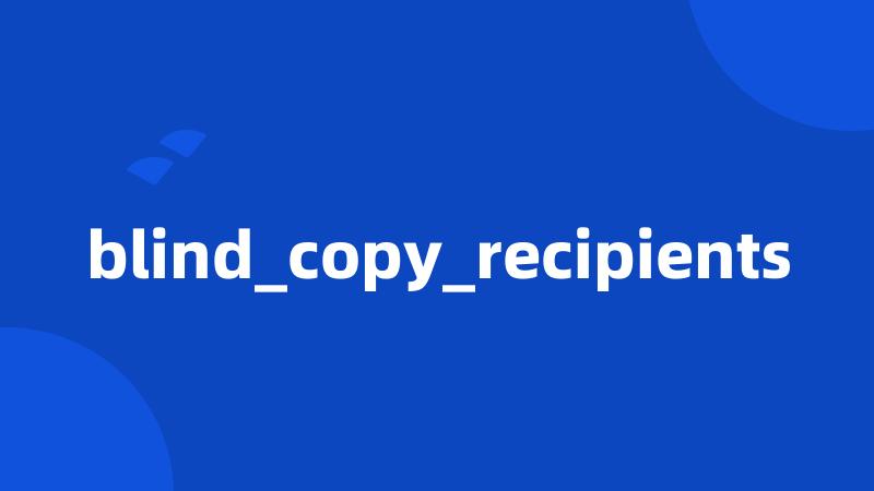 blind_copy_recipients