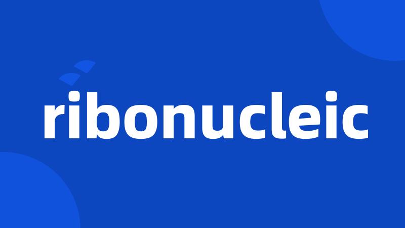 ribonucleic