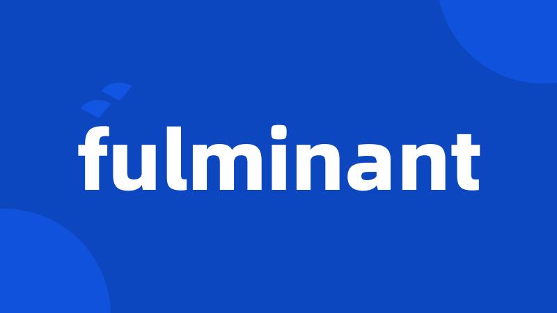 fulminant