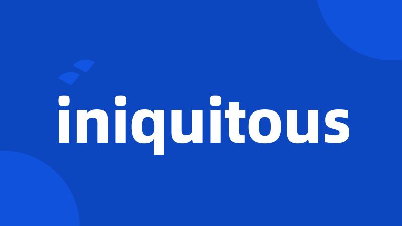 iniquitous