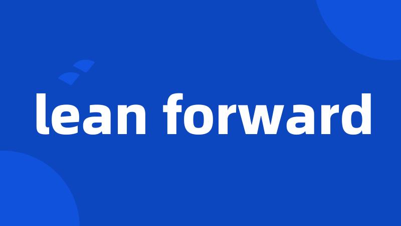 lean forward