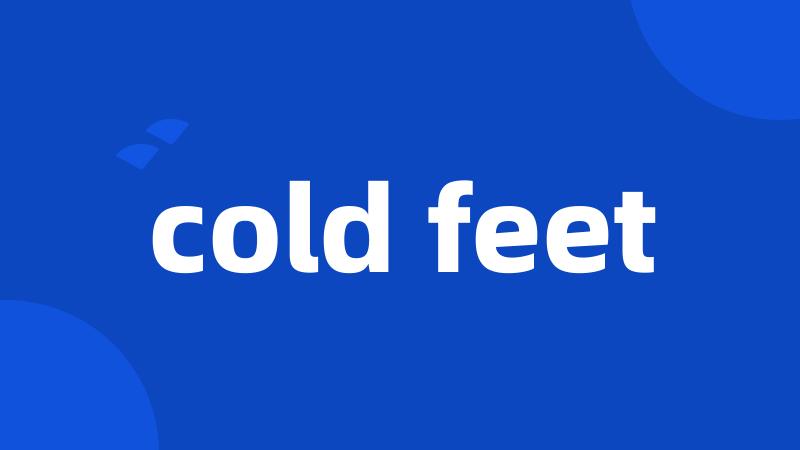 cold feet