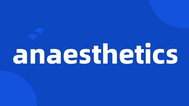 anaesthetics