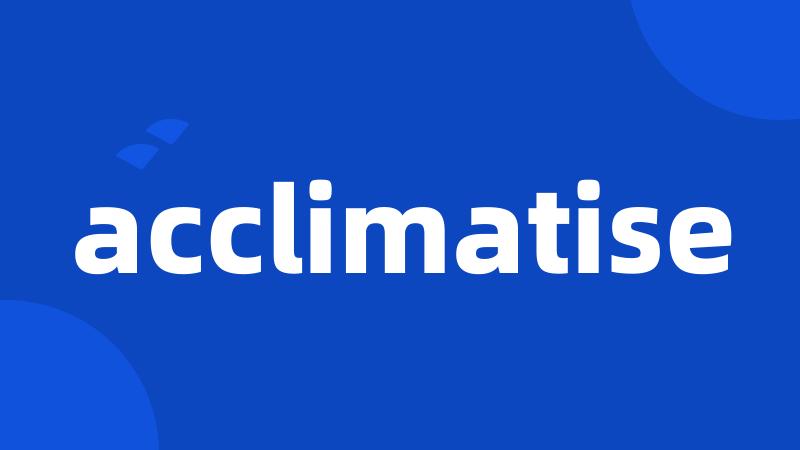 acclimatise