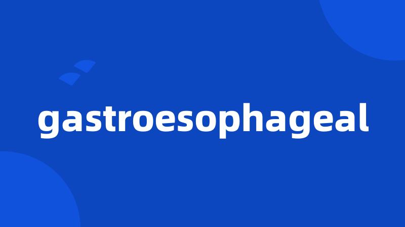 gastroesophageal