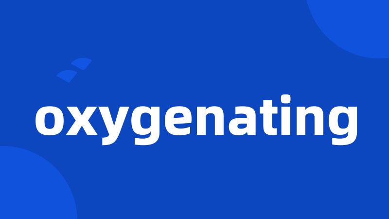 oxygenating